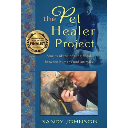 The Pet Healer Project: Stories of the Healing Bond Between Humans and Animals - Paperback