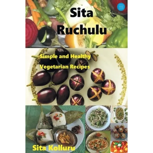 Sita Ruchulu: Simple and Healthy Vegetarian Recipes - Paperback