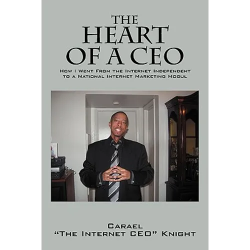 The Heart of a CEO: How I Went from the Internet Independent to a National Internet Marketing Mogul - Paperback