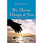 We Throw Things at You: Dealing with Life's Zingers - Paperback