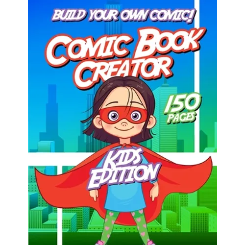 Kids Comic Book Creator: Creative Activity Book For Children To Make Comics, Characters and More - Paperback