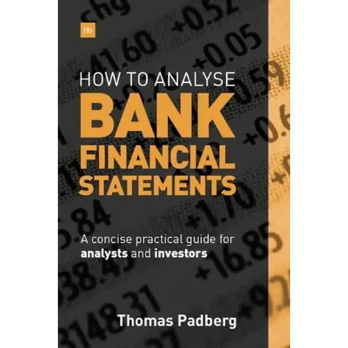 How to Analyse Bank Financial Statements: A Concise Practical Guide for Analysts and Investors - Hardcover