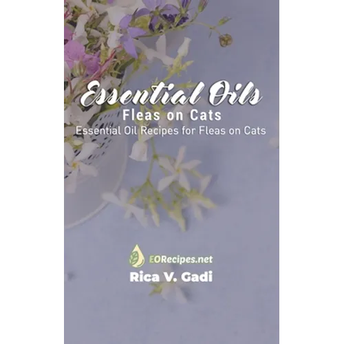 Essential Oils for Fleas on Cats: Essential Oil Recipes for Fleas on Cats - Paperback