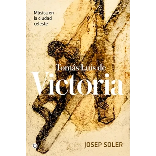 Tomás Luis de Victoria: Música En La Ciudad Celeste - Paperback