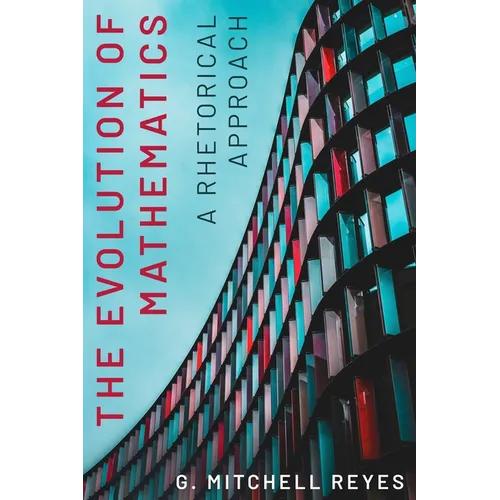 The Evolution of Mathematics: A Rhetorical Approach - Hardcover