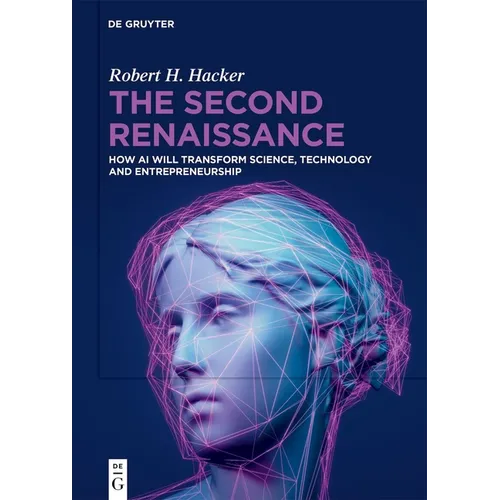 The Second Renaissance: How AI Will Transform Science, Technology and Entrepreneurship - Hardcover