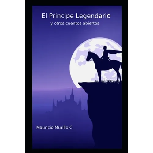 El principe legendario: y otros cuentos abiertos - Paperback