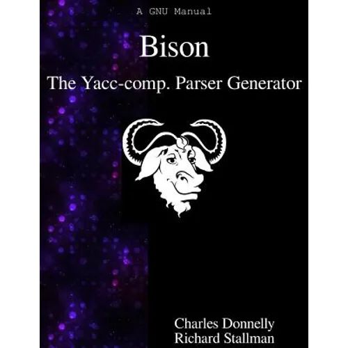 Bison: The Yacc-compatible Parser Generator - Paperback
