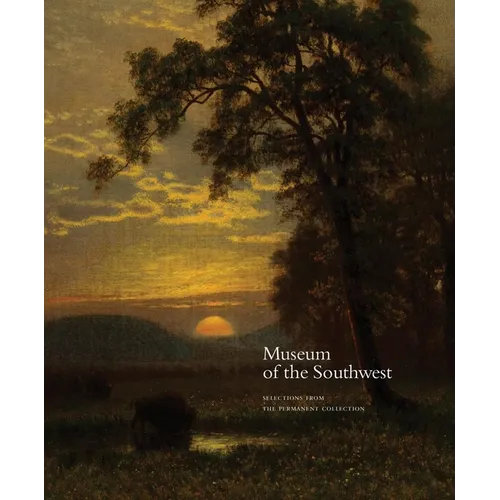 Museum of the Southwest: Selections from the Permanent Collection - Hardcover