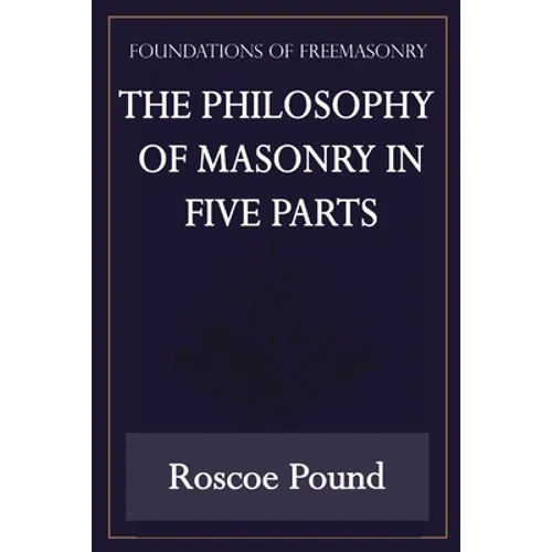 The Philosophy of Masonry in Five Parts (Foundations of Freemasonry Series) - Paperback