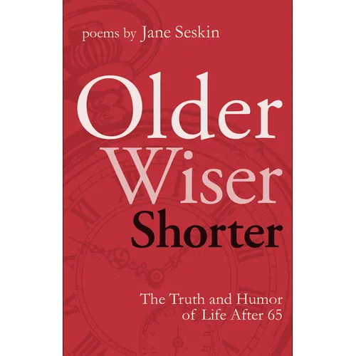 Older, Wiser, Shorter: The Truth and Humor of Life After 65: Poems - Paperback
