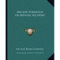 Arcane Formulas or Mental Alchemy - Paperback