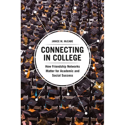 Connecting in College: How Friendship Networks Matter for Academic and Social Success - Paperback