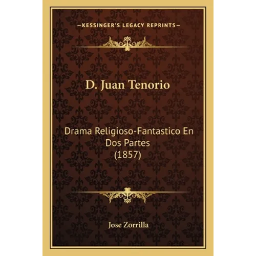 D. Juan Tenorio: Drama Religioso-Fantastico En Dos Partes (1857) - Paperback