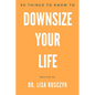 50 Things to Know to Downsize Your Life: How To Downsize, Organize, And Get Back to Basics - Paperback