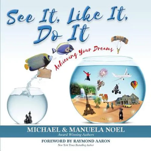 See It, Like It, Do It: Achieving Your Dreams - Paperback
