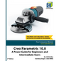 Creo Parametric 10.0: A Power Guide for Beginners and Intermediate Users - Paperback