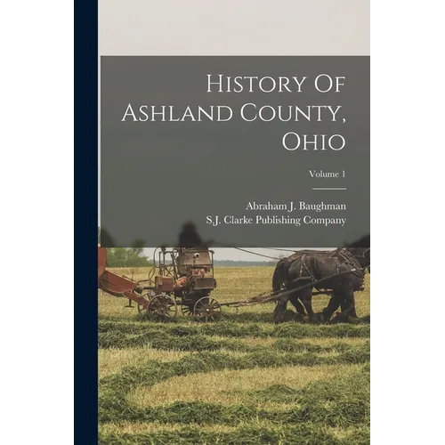 History Of Ashland County, Ohio; Volume 1 - Paperback