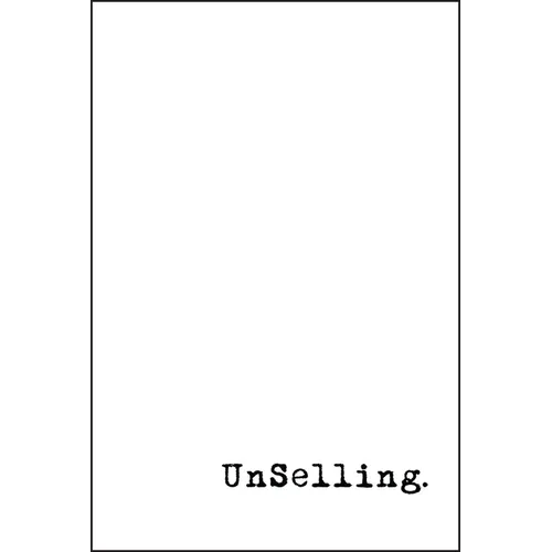 Unselling: The New Customer Experience - Hardcover