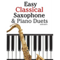 Easy Classical Saxophone & Piano Duets: For Alto, Baritone, Tenor & Soprano Saxophone Player. Featuring Music of Mozart, Beethoven, Vivaldi, Wagner an - Paperback