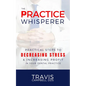The Practice Whisperer: Practical Steps to Decreasing Stress and Increasing Profit in Your Dental Practice - Paperback