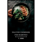 Dialysis Cookbook for Diabetics: Nourishing Recipes for Diabetes-Friendly Dialysis: A Culinary Guide - Paperback