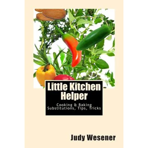 Little Kitchen Helper: Cooking & Baking Substitutions, Tips, Tricks - Paperback