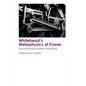 Whitehead's Metaphysics of Power: Reconstructing Modern Philosophy - Paperback