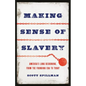 Making Sense of Slavery: America's Long Reckoning, from the Founding Era to Today - Hardcover
