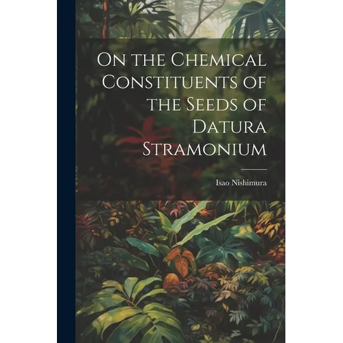 On the Chemical Constituents of the Seeds of Datura Stramonium - Paperback