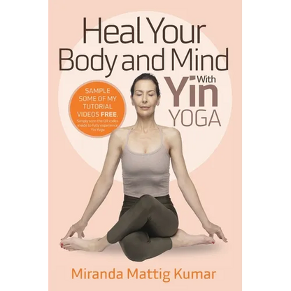 Heal Your Body and Mind with Yin Yoga: Discover the Philosophy and Practice of Yin Yoga to Quickly Relieve Pain - Paperback