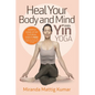 Heal Your Body and Mind with Yin Yoga: Discover the Philosophy and Practice of Yin Yoga to Quickly Relieve Pain - Paperback