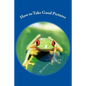 How to Take Good Pictures: How to Improve Your Photography, Quick Easy Tips for Taking Better Pictures - Paperback
