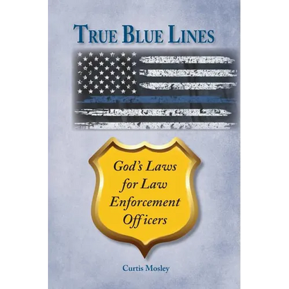 True Blue Lines: God's Laws for Law Enforcement Officers - Paperback