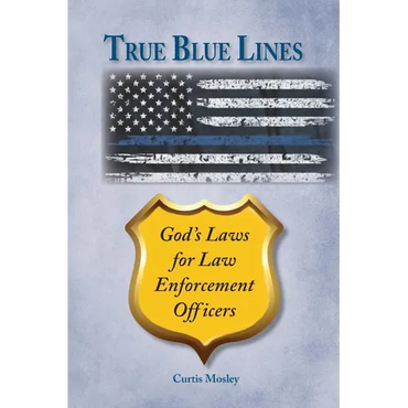 True Blue Lines: God's Laws for Law Enforcement Officers - Paperback