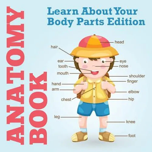 Anatomy Book: Learn About Your Body Parts Edition - Paperback