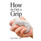 How to Get a Grip: Coping Strategies for Complicated Times - Hardcover