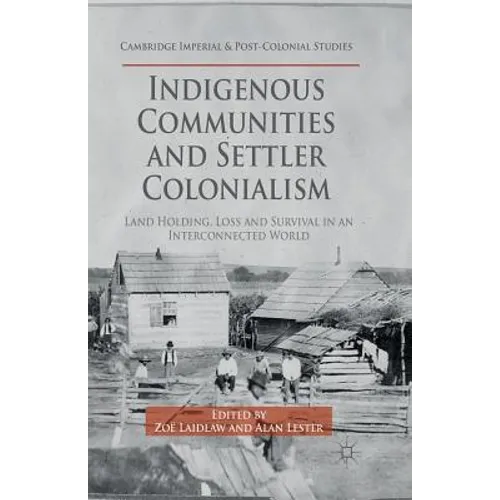 Indigenous Communities and Settler Colonialism: Land Holding, Loss and Survival in an Interconnected World - Paperback