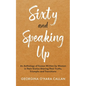 Sixty and Speaking Up: An Anthology of Essays Written by Women in their Sixties Sharing their Truths, Triumphs and Transitions - Paperback