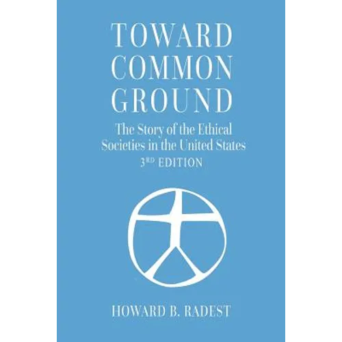 Toward Common Ground - The Story of the Ethical Societies in the United States - Paperback