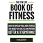 Gym Life Book of Fitness: How To Develop Full-Body Fitness That Makes You Look, Feel and Perform Better at Everything! - Paperback