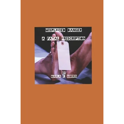 Misplaced Danger: A Fatal Prescription - Paperback