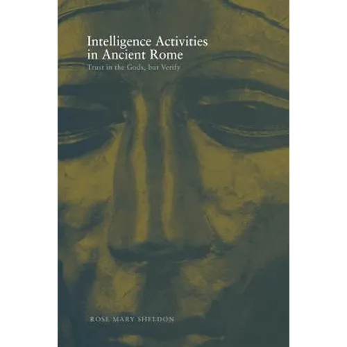 Intelligence Activities in Ancient Rome: Trust in the Gods But Verify - Paperback