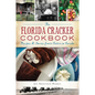 The Florida Cracker Cookbook: Recipes & Stories from Cabin to Condo - Paperback
