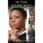 In The Damn Way: Life, Love, & Everything In Between - Hardcover