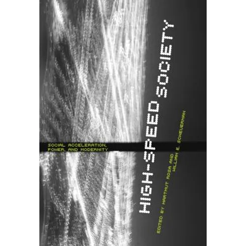 High-Speed Society: Social Acceleration, Power, and Modernity - Paperback