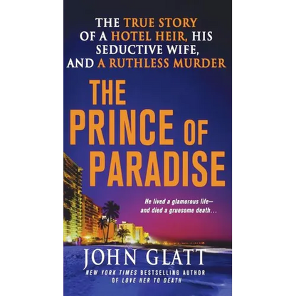 The Prince of Paradise: The True Story of a Hotel Heir, His Seductive Wife, and a Ruthless Murder - Paperback