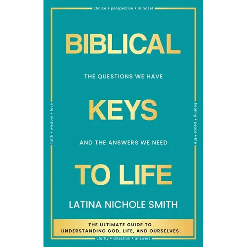 Biblical Keys to Life: The Questions We Have and the Answers We Need - Paperback