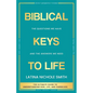 Biblical Keys to Life: The Questions We Have and the Answers We Need - Paperback
