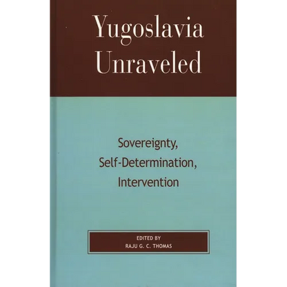 Yugoslavia Unraveled: Sovereignty, Self-Determination, Intervention - Paperback
